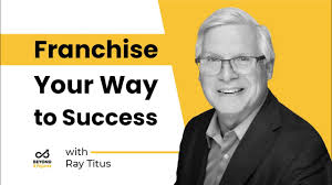 Franchise Your Way to Success with Ray Titus, United Franchise Group