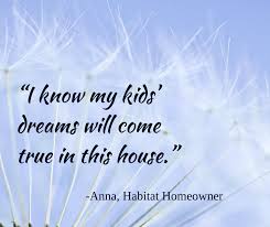 Habitat For Humanity Homeowner Quote Homeowner Quotes Inspirational Quotes Dreams Do Come True