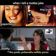 Be sure to tell the joke subtly, so it doesn't come across as a threat. When Boys Tell A Mokka Joke To Crush Expectation Vs Reality Meme Tamil Memes