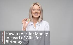 This might be a simple question but if you think about it closely, perhaps it is not. 3 Simple Ways On How To Ask For Money Instead Of Gifts For Birthday What To Get My