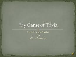 Here are some fun trivia questions for kids. Ppt My Game Of Trivia Powerpoint Presentation Free Download Id 3724304