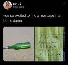 Make your own images with our meme generator or animated gif maker. Dopl3r Com Memes Ken Kickeep Was So Excited To Find A Message In A Bottle Damn We Have Been Trying To Treach You Regarding Your Cars Extended Warranty