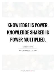 Knowledge Is Power Knowledge Shared Is Power Multiplied Knowledge Is Power Quote Powerful Quotes Knowledge Is Power