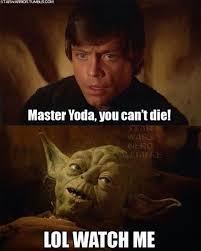 Even Yoda Dies Star Wars Memes Star Wars Memes Star Wars Humor Funny Star Wars Memes