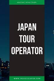 Japan Tour Operator Japan Tours Japan Travel Agency Tour Packages Tours