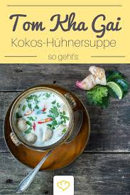 Tom Kha Gai Diese Huhnersuppe Mit Kokosmilch Nimmt Euch Mit Auf Eine Exotische Reise Nach Thailand Rezepte Leckere Gerichte Suppen Und Eintopfe