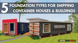 Top 5 Foundation Types Used In Shipping Container Homes And Buildings By Shelt Shipping Container Homes Container House Plans Prefab Shipping Container Homes
