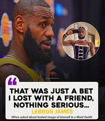 LeBron James was asked about the Viral leaked image of himself dressed up  in a Maid Outfit. “Not sure how that got out, But that was just a bet with  a friend,