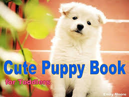 An adorable design featuring puppies. Cute Puppy Book For Toddlers 100 Pictures Of Adorable Little Puppies Baby Dog Photo Books For Kids Dog Book Gifts For Boys Girls Kindle Edition By Moore Emily Children Kindle