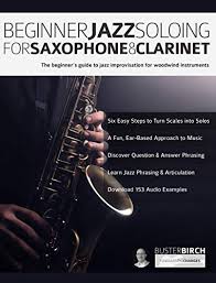 Complete lessons include video and. Amazon Com Beginner Jazz Soloing For Saxophone Clarinet The Beginner S Guide To Jazz Improvisation For Woodwind Instruments Beginner Jazz Woodwind Soloing Book 1 Ebook Birch Mr Buster Alexander Joseph Pettingale Tim Kindle
