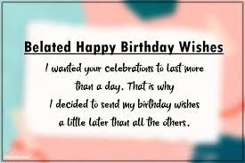 No, i remembered your birthday. 60 Belated Happy Birthday Wishes Happy Belated Birthday Littlenivi Com