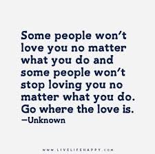 Some People Won T Love You No Matter What You Do And Some People Won T