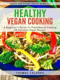 Can you get a normal fish taco at jimmy's lewis. Read Healthy Vegan Cooking A Beginner S Guide To Plant Based Cooking Online By Thomas Calabris Books