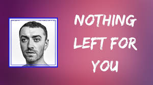 Sam Smith - Nothing Left for You ...