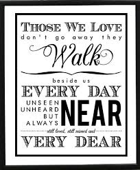 Sympathy, memorial gift, those we love don't go away, beautiful memorial quote. Couple Quotes Those We Love Don T Go Away They Walk Beside Us Every Day Self Adhesive Print Customizable Wall Decal The Love Quotes Looking For Love Quotes Top