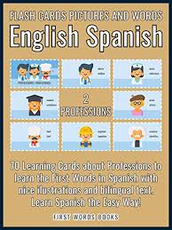 Clear, pure, easy to read. Amazon Com 2 Professions Flash Cards Pictures And Words English Spanish 70 Cards Spanish Vocabulary Learning Flash Cards With Pictures For Beginners First Words In Spanish English Spanish Ebook First
