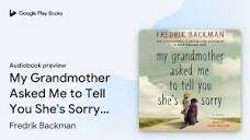 My Grandmother Asked Me to Tell You She's… by Fredrik Backman ...