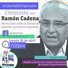 A las 19:00 horas tendremos una entrevista con Ramón Cadena director de la  Comisión Internacional de Juristas CIJ para Guatemala. Conversaremos sobre  las restricciones a la prensa y a la #LibertadDeExpresion en