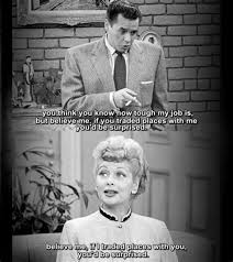Once in his life, every man is entitled to fall madly in love with a gorgeous redhead. Ricky Quotes From I Love Lucy Shefalitayal