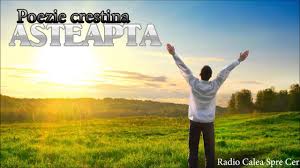 Eu sunt calea, adevarul si viata. Asteapta Poezie Crestina Youtube