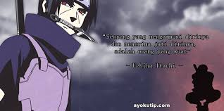 Moga ilmu yang dikongsikan dapat memberi manfaat kepada semua.in sha allah. Kata Kata Bijak Uchiha Itachi Kata Kata Cinta