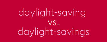 For instance, one has business rules in. Daylight Saving Vs Daylight Savings Time Grammar Thesaurus Com