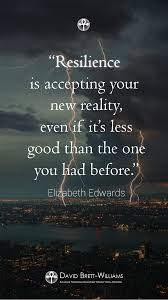 Resilience Is Accepting Your New Reality Repin This To Your Own Inspiration Motivation Resilience Or Mind Resilience Quotes Inspirational Quotes Life Quotes