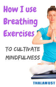How I Use Breathing Exercises For Mindfulness Thalamust Breathing Exercises Exercise Meditation For Health
