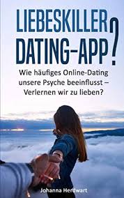 Liebeskiller Dating-App?: Wie häufiges Online-Dating unsere Psyche  beeinflusst - Verlernen wir zu lieben? : Herdwart, Johanna: Amazon.de:  Bücher