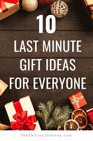 10 Last Minute Gift Ideas For Everyone The Shirley Journey If you fee like your wife needs a little me time then use this idea from the socialites closet as a jumpstart to creating your own spa kit filled with all of her favorite items and maybe a few luxury. 10 last minute gift ideas for everyone