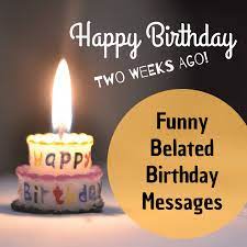 Happy birthday brother late wishes. Funny Belated Happy Birthday Wishes Late Messages And Greetings Holidappy