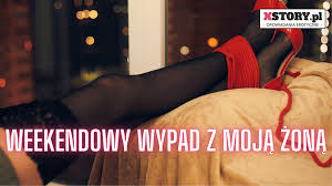 Weekendowy wypad z moją żoną | Opowiadanie dla dorosłych