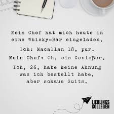 Mein Chef Hat Mich Heute In Eine Whisky Bar Eingeladen Ich Macallan 18 Pur Mein Chef Oh Ein Geniesser Ich 26 Habe Keine Ahnung Was Ich Bestellt Habe Ab Visual Statements Spruch