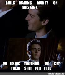 Where does the onlyfans house meme come from? Meme Girls Making Money On Onlyfans Me Using Thothub So I Get Their Shit For Free All Templates Meme Arsenal Com