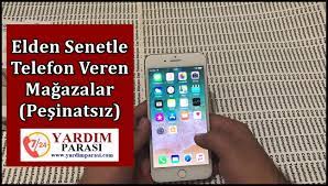 Elden taksi̇t ile alışveriş imkanı sunuyoruz. Elden Senetle Telefon Veren Magazalar Pesinatsiz Yardim Parasi