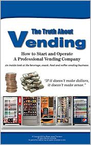 Does anyone know of any good resources/information on how to start a vending machine business? Amazon Com The Truth About Vending A How To And Inside Look At The Beverage Snack Coffee Vending Business Ebook Thomason Robert Kindle Store