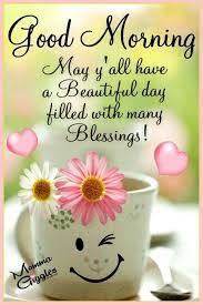 May Yall Have A Beautiful Day Filled With Many Blessings Good Morning Quotes Good Morning Inspiration Good Morning Friends Quotes