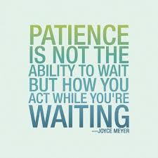I Learned This When My Daughter Was In The Hospital Until She Was 23 Months Old We Were There Every Day With Her And I Regre Patience Quotes Quotations Words