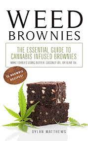 Weed Brownies The Essential Guide To Cannabis Infused Brownies Make Edibles Using Butter Coconut Oil Or Olive Oil Kindle Edition By Matthews Dylan Health Fitness Dieting Kindle Ebooks Amazon Com