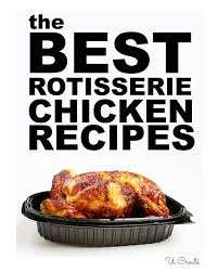 The Best Rotisserie Chicken Recipes U Create Rotisserie Chicken Recipes Chicken Recipes Recipes