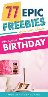 Free Stuff On Your Birthday 77 Places For Birthday Freebies Birthday Freebies Free Birthday Stuff Freebies On Your Birthday