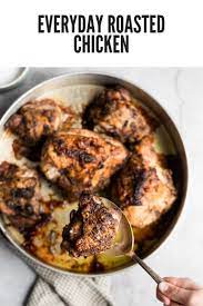 Everyday Roasted Chicken Recipe Roasted Chicken Chicken Cooking