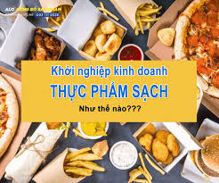 Muốn khởi nghiệp kinh doanh thực phẩm sạch cần phải biết những điều này -  congbosanpham.com.vn