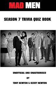 Mar 03, 2017 · mad men is an american period drama television series created by matthew weiner and produced by lionsgate television. Mad Men Season 7 Trivia Quiz Book Kindle Edition By Newton Tony Newton Kerry Humor Entertainment Kindle Ebooks Amazon Com
