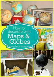 How To Decorate With Maps Globes Map Crafts Globe Decor Map Globe