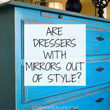 Check spelling or type a new query. Are Dressers With Mirrors Out Of Style Love Our Real Life