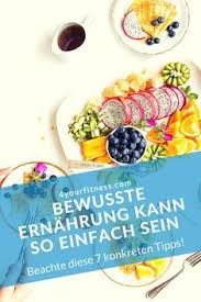 Bewusste Ernahrung Kann So Einfach Sein Befolge Diese 7 Konkreten Tipps Ernahrung Bewusst Gesunde Ernahrung