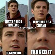 Don T Ruin The Time Line Barry Flash Funny The Flash Supergirl And Flash