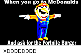 Asking mcdonalds for a fortnite burger (they answered!) on august 6th, let's all go to mcdonald's and order a fortnite burger. When You Go To Mcdonalds And Ask For The Fortnite Burger Mcdonalds Meme On Me Me