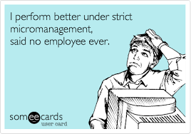 I Perform Better Under Strict Micromanagement Said No Employee Ever Work Humor Funny Quotes Humor